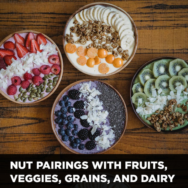 Nut Pairings with Fruits, Veggies, Grains, and Dairy